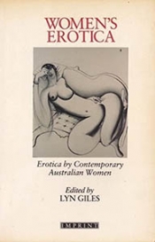 Janette Turner Hospital reviews 'Women’s Erotica: Erotica by contemporary Australian women' edited by Lyn Giles