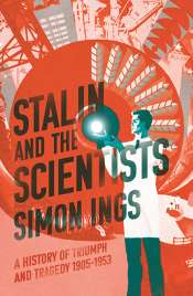Mark Edele reviews 'Stalin and the Scientists: A History of triumph and tragedy 1905–1953' by Simon Ings