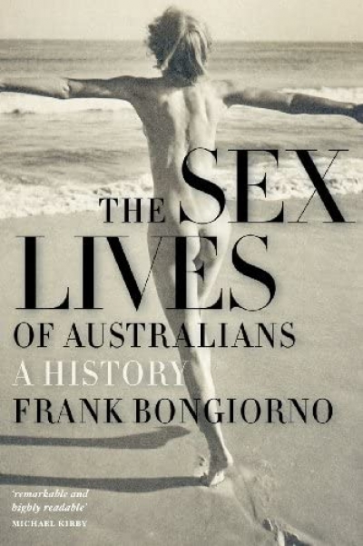 Dennis Altman reviews &#039;The Sex Lives of Australians: A History&#039; by Frank Bongiorno