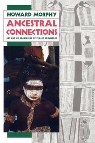 Tim Rowse reviews &#039;Ancestral Connections: Art and an Aboriginal system of knowledge&#039; by Howard Morphy