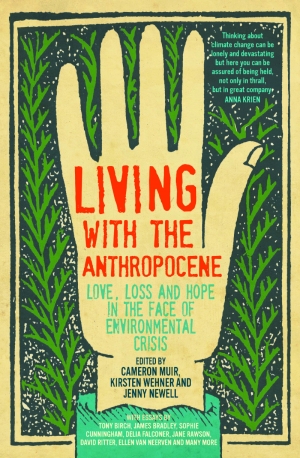 Rayne Allinson reviews &#039;Living with the Anthropocene: Love, loss and hope in the face of the environmental crisis&#039; edited by Cameron Muir, Kirsten Wehner, and Jenny Newell
