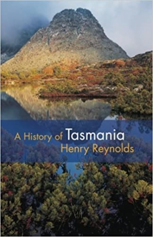 John Hirst reviews &#039;A History of Tasmania&#039; by Henry Reynolds