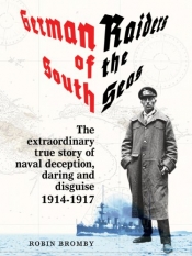 Peter Dennis reviews 'German Raiders of the South Seas' by Robin Bromby and 'Royal Australian Navy 1942–1945' by G. Hermon Gill