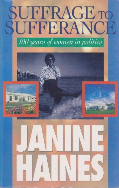 Joan Kirner reviews &#039;Suffrage to Sufferance: 100 years of women in politics&#039; by Janine Haines