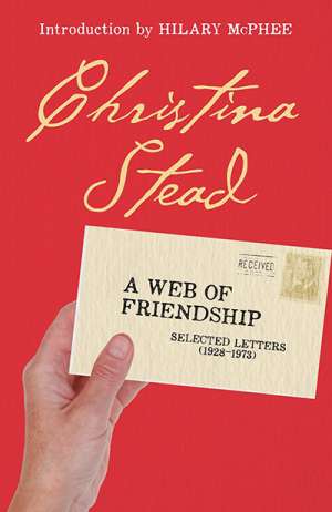Graeme Powell reviews &#039;Christina Stead: A web of friendship, selected letters (1928–1973)&#039; edited by Ron Geering