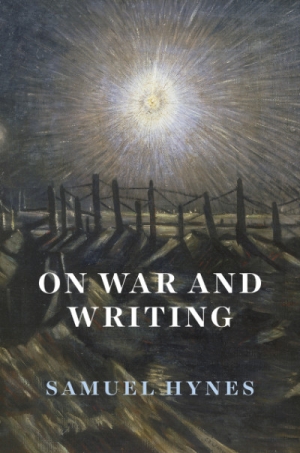 Robin Gerster reviews &#039;On War and Writing&#039; by Samuel Hynes