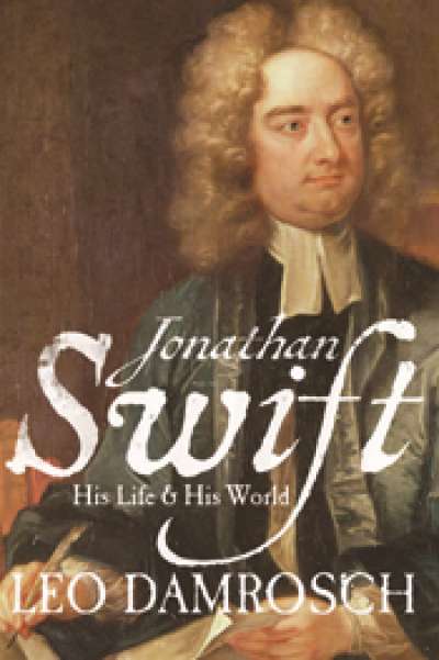 Robert Phiddian reviews &#039;Jonathan Swift: His life and his world&#039; by Leo Damrosch