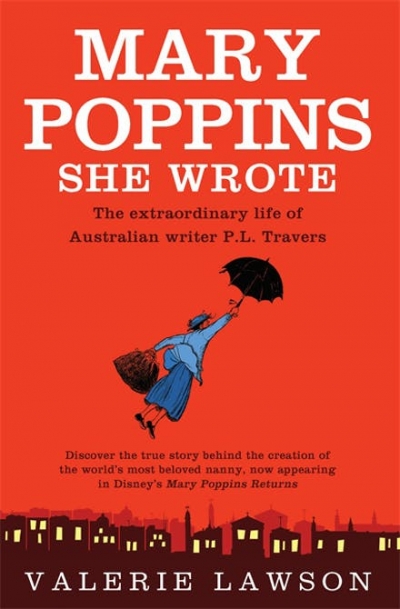 Lisa Gorton reviews &#039;Mary Poppins, She Wrote: The true story of Australian writer P. L. Travers, creator of the quintessentially English nanny&#039; by Valerie Lawson