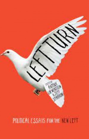 Ben Eltham reviews &#039;Left Turn: Political Essays for the New Left&#039; edited by Antony Lowenstein and Jeff Sparrow