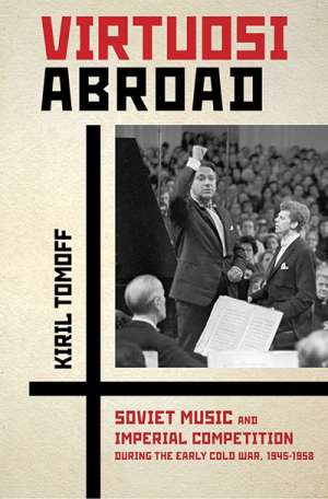 Sheila Fitzpatrick reviews &#039;Virtuosi Abroad: Soviet music and imperial competition during the early Cold War, 1945–1958&#039; by Kiril Tomoff