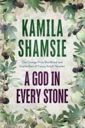 Claudia Hyles reviews 'A God in Every Stone' by Kamila Shamsie