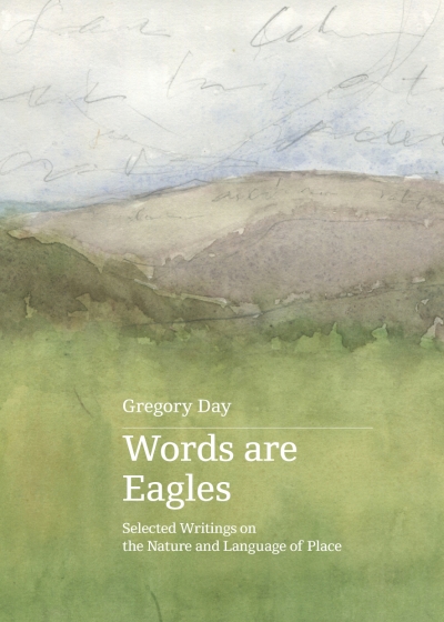 Tom Griffiths reviews &#039;Words Are Eagles: Selected writings on the nature and language of place&#039; by Gregory Day