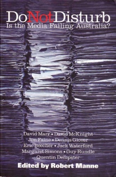 Sylvia Lawson reviews &#039;Do Not Disturb: Is the media failing Australia?&#039; edited by Robert Manne