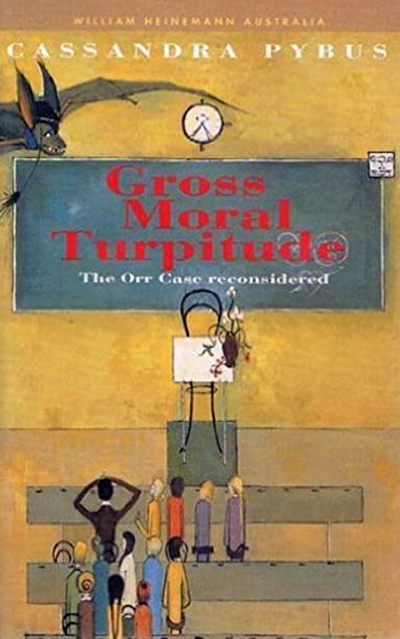 Beverly Kingston reviews 'Gross Moral Turpitude: The Orr Case reconsidered' by Cassandra Pybus