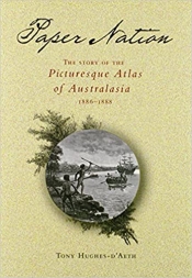Ian Morrison reviews 'Paper Nation: The story of the Picturesque Atlas of Australasia 1886–1888' by Tony Hughes-d’Aeth