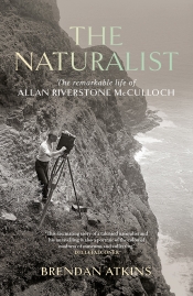 Danielle Clode reviews 'The Naturalist: The remarkable life of Allan Riverstone McCulloch' by Brendan Atkins