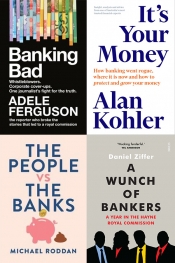 Ben Huf reviews 'Banking Bad' by Adele Ferguson, 'It’s Your Money' by Alan Kohler, 'The People vs The Banks' by Michael Roddan, and 'A Wunch of Bankers' by Daniel Ziffer