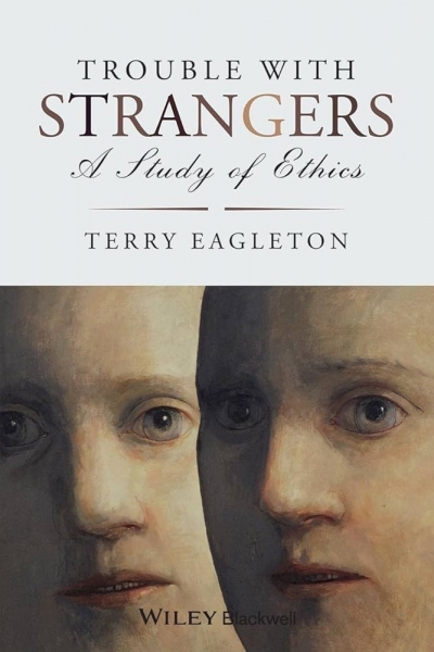 Anthony Elliott reviews ‘Trouble With Strangers: A study of ethics’ by Terry Eagleton