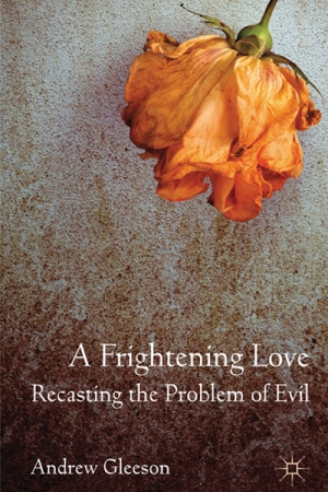 Graham Oppy reviews &#039;A Frightening Love&#039; by Andrew Gleeson