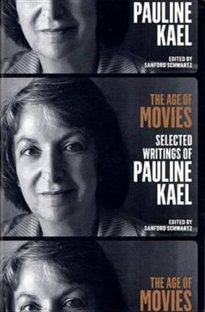 Philippa Hawker reviews &#039;The Age of Movies: Selected writings of Pauline Kael&#039; edited by Sanford Schwartz