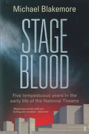 Brian McFarlane reviews &#039;Stage Blood: Five tempestuous years in the early life of the National Theatre&#039; by Michael Blakemore