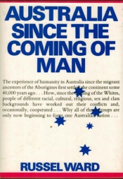 L.L. Robson reviews 'Australia Since the Coming of Man' by Russel Ward and 'New History: Studying Australia today' edited by G. Osborne and W.F. Mandie