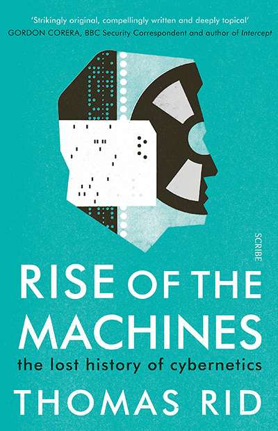 Gary N. Lines reviews &#039;Rise of the Machines: The lost history of cybernetics&#039; by Thomas Rid