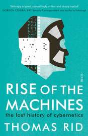 Gary N. Lines reviews 'Rise of the Machines: The lost history of cybernetics' by Thomas Rid
