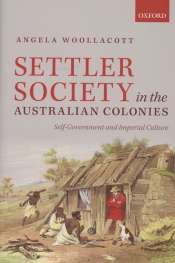 Alan Atkinson reviews 'Settler Society in the Australian Colonies' by Angela Woollacott