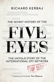 Peter Edwards reviews 'The Secret History of the Five Eyes: The untold story of the international spy network' by Richard Kerbaj