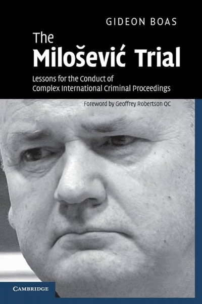 James Upcher reviews &#039;The Milošević Trial: Lessons for the conduct of complex international criminal proceedings&#039; by Gideon Boas