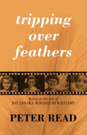 Sarah Kanowski reviews 'Tripping Over Feathers: Scenes in the life of Joy Janaka Wiradjuri Williams' by Peter Read