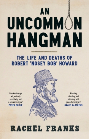 Penny Russell reviews &#039;An Uncommon Hangman: The life and deaths of Robert &quot;Nosey Bob&quot; Howard&#039; by Rachel Franks