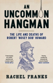 Penny Russell reviews 'An Uncommon Hangman: The life and deaths of Robert 
