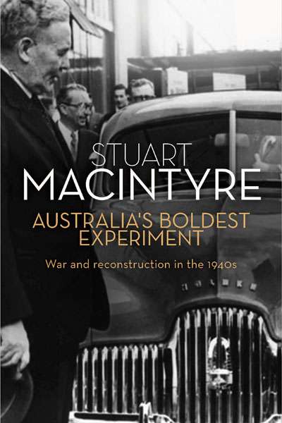 Colin Golvan reviews &#039;Australia&#039;s Boldest Experiment: War and Reconstruction in the 1940s&#039; by Stuart Macintyre