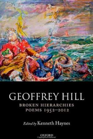 Bridget Vincent reviews &#039;Broken Hierarchies: Poems 1952-2012&#039; by Geoffrey Hill