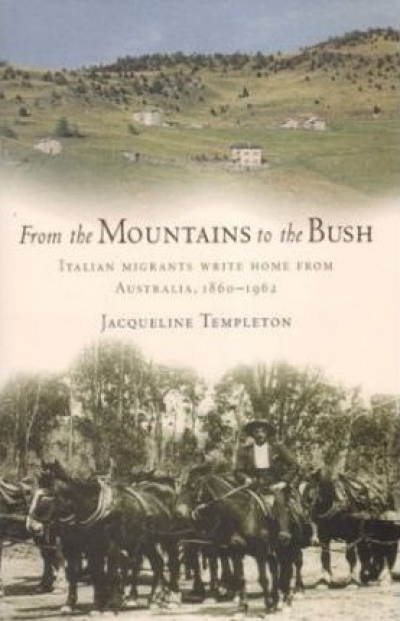 John Thompson reviews &#039;From the Mountains to the Bush: Italian immigrants write home from Australia&#039; by Jacqueline Templeton, edited by John Lack and assisted by Gioconda di Lorenzo