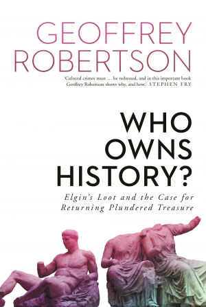 Janna Thompson reviews &#039;Who Owns History? Elgin’s loot and the case for returning plundered treasure&#039; by Geoffrey Robertson