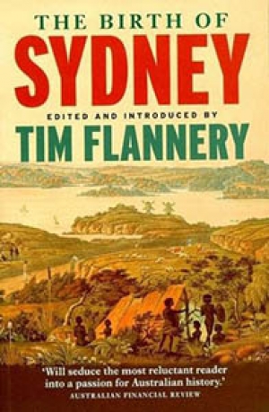Robyn Annear reviews &#039;The Birth of Sydney&#039; edited by Tim Flannery and &#039;Buried Alive, Sydney 1788-92: Eyewitness accounts of the making of a nation&#039; by Jack Egan