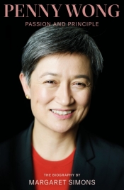 Angela Woollacott reviews 'Penny Wong: Passion and principle' by Margaret Simons