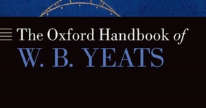 Jeremy George reviews &#039;The Oxford Handbook of W.B. Yeats&#039;, edited by Lauren Arrington and Matthew Campbell