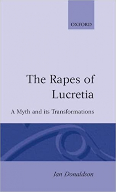 Dennis Pryor reviews &#039;The Rapes of Lucretia: A myth and its transformations&#039; by Ian Donaldson