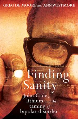 James Dunk reviews &#039;Finding Sanity: John Cade, lithium and the taming of bipolar disorder&#039; by Greg De Moore and Ann Westmore