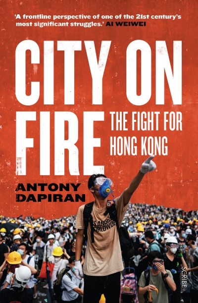 Will Higginbotham reviews &#039;City on Fire: The fight for Hong Kong&#039; by Antony Dapiran