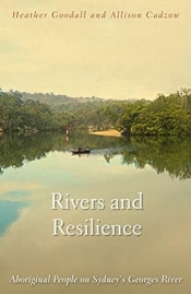 Michael Cathcart reviews 'Rivers and Resilience: Aboriginal People On Sydney’s Georges River' by Heather Goodall and Allison Cadzow