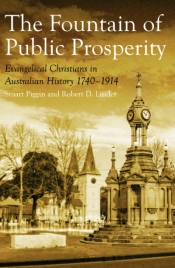 Paul Collins reviews 'The Fountain of Public Prosperity: Evangelical Christians in Australian History 1740–1914' by Stuart Piggin and Robert D. Linder