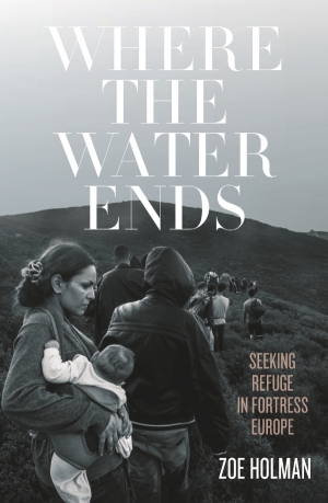 Tom Bamforth reviews &#039;Where the Water Ends: Seeking refuge in fortress Europe&#039; by Zoe Holman