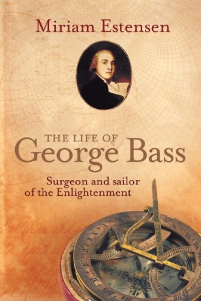 Gillian Dooley reviews ‘The Life of George Bass: Surgeon and sailor of the enlightenment’ by Miriam Estensen
