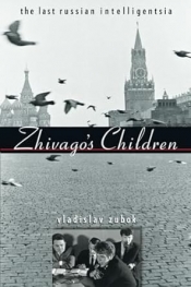 Judith Armstrong reviews 'Zhivago’s Children: The Last Russian intelligentsia' by Vladislav Zubok