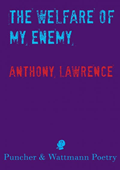 Martin Duwell reviews &#039;The Welfare of My Enemy&#039; by Anthony Lawrence